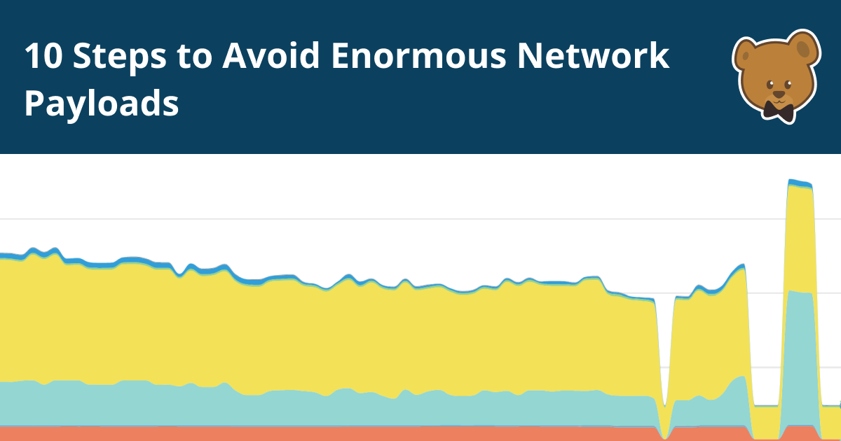 10 Steps to Avoid Enormous Network Payloads