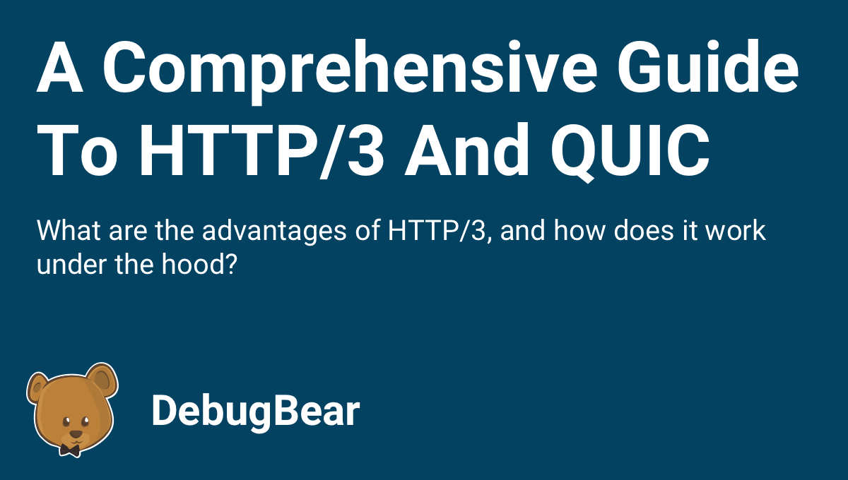 A Comprehensive Guide To HTTP/3 And QUIC | DebugBear